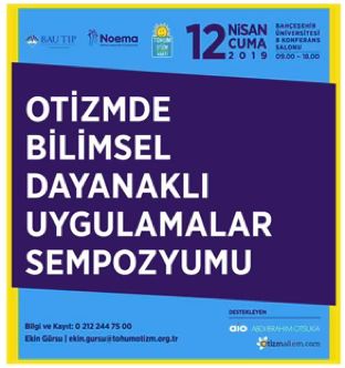 “Otizmde Bilimsel Dayanaklı Uygulamalar” Sempozyumu - 12 Nisan 2019
